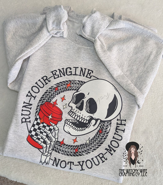 RUN YOUR ENGINE NOT YOUR MOUTH