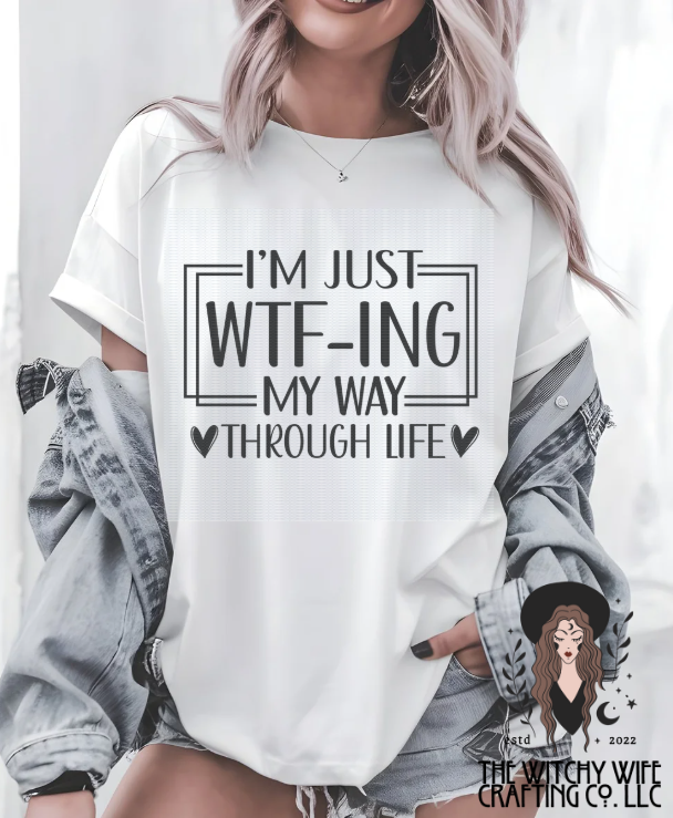 I'M JUST WTF-ING MY WAY THROUGH LIFE