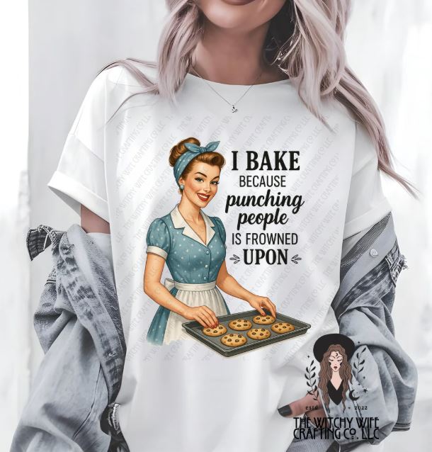 I BAKE BECAUSE PUNCHING PEOPLE IS FROWNED UPON