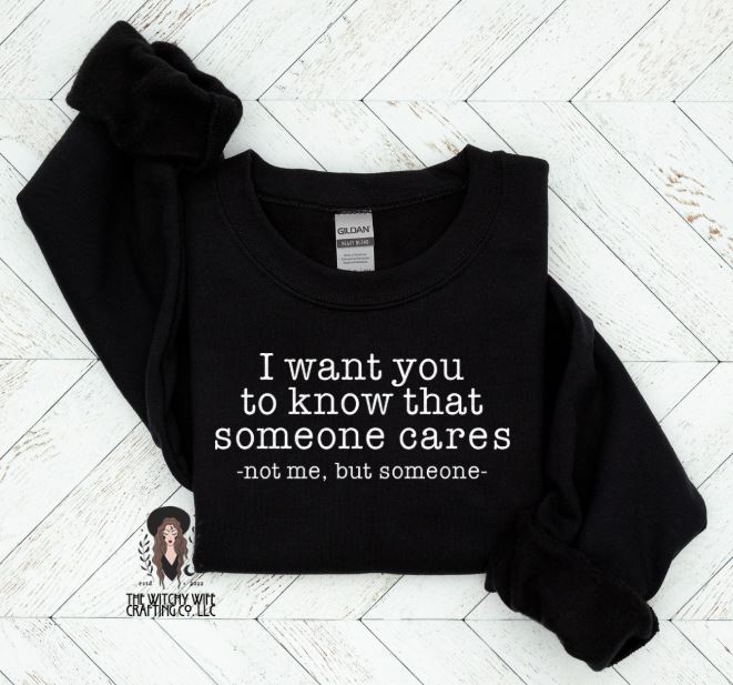 I WANT YOU TO KNOW THAT SOMEONE CARES