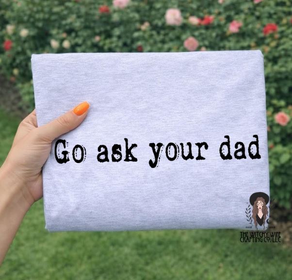 GO ASK YOUR DAD