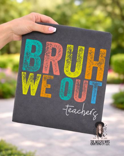 BRUH WE OUT - TEACHERS