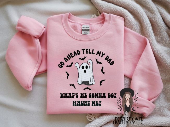 GO AHEAD TELL MY DAD