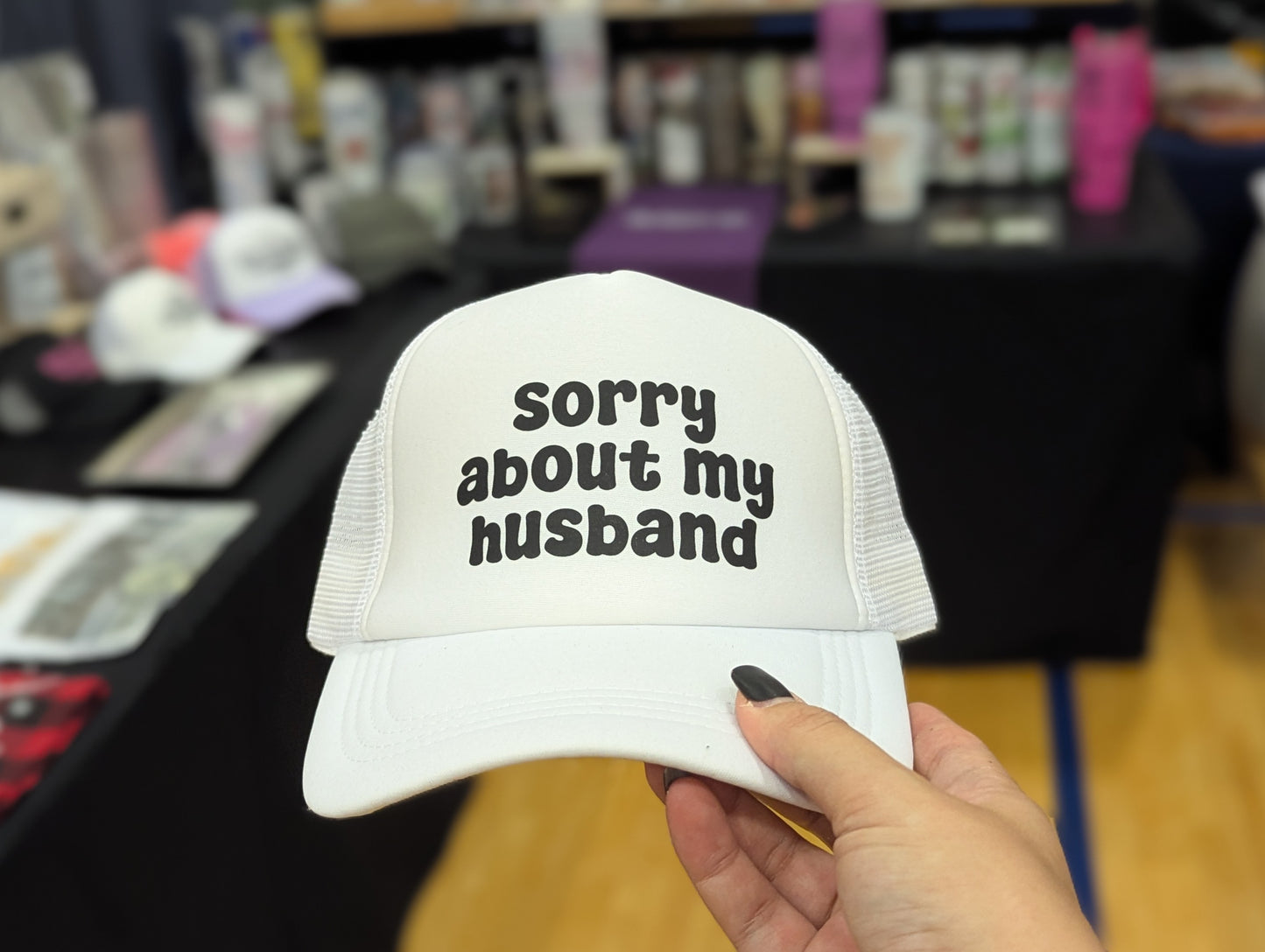 SORRY ABOUT MY HUSBANDS PROBLEM TRUCKER HAT