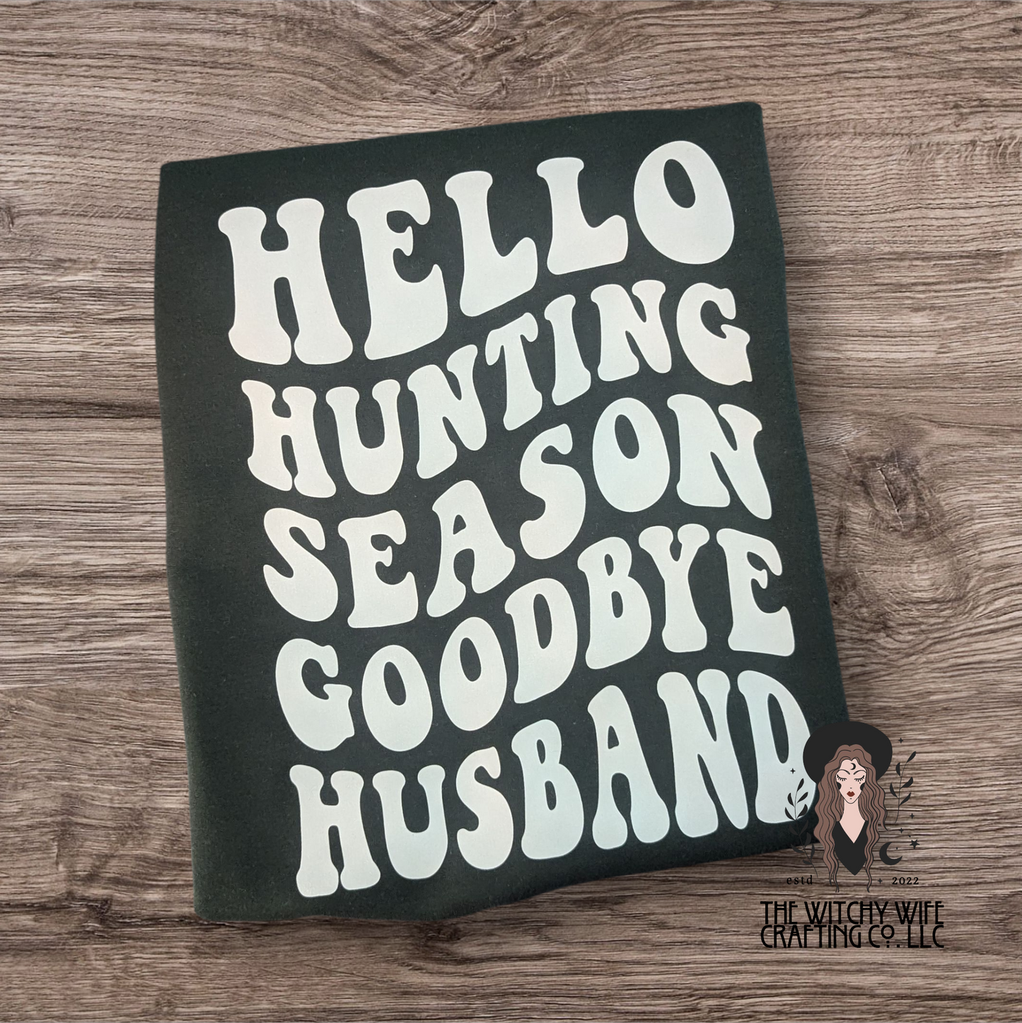 HELLO HUNTING SEASON GOODBYE HUSBAND