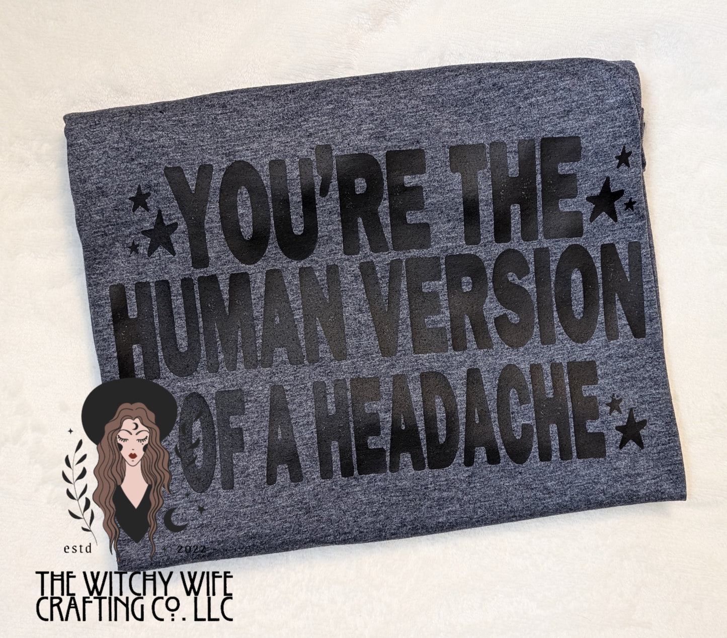HUMAN VERSON OF A HEADACHE