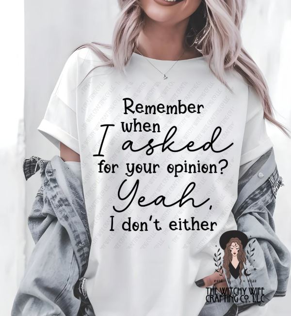 REMEMBER WHEN I ASKED FOR YOUR OPINION?