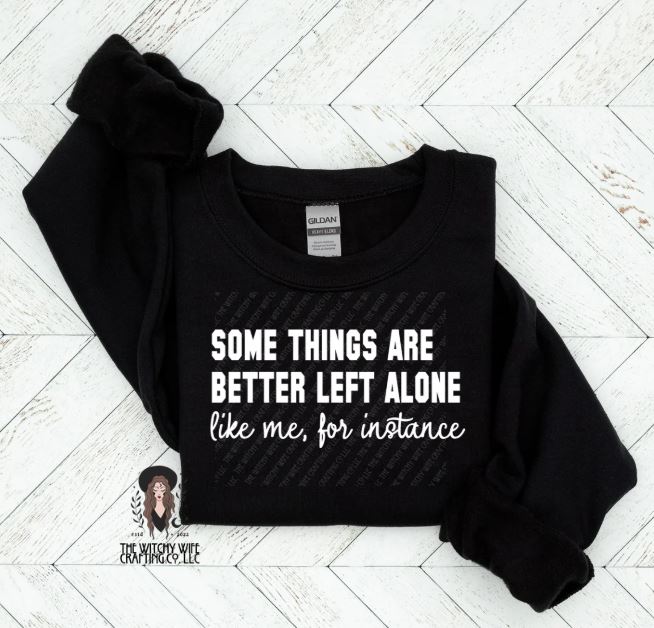 SOME THINGS ARE BETTER LEFT ALONE