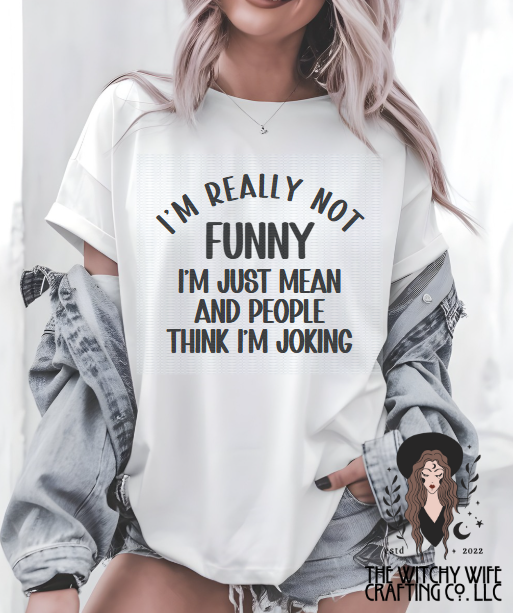 I'M REALLY NOT FUNNY