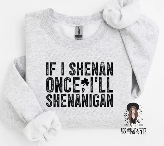 IF I SHENAN ONCE