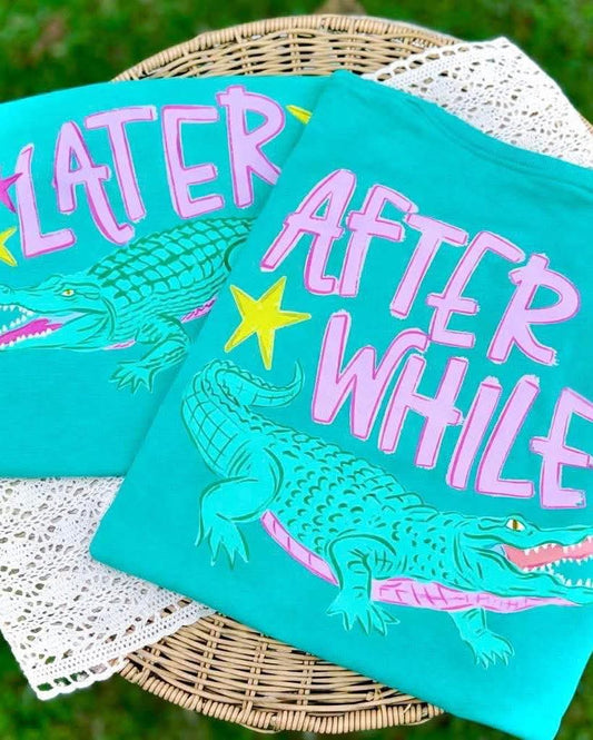 LATER GATOR/AFTER WHILE