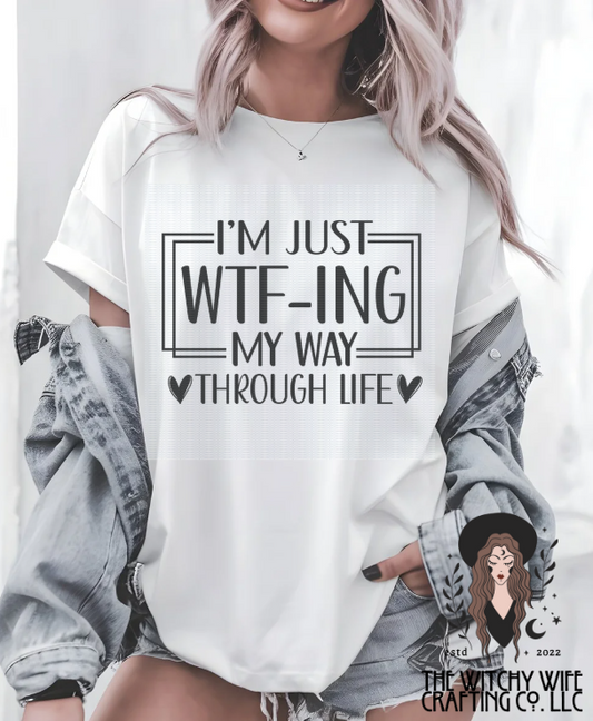 I'M JUST WTF-ING MY WAY THROUGH LIFE