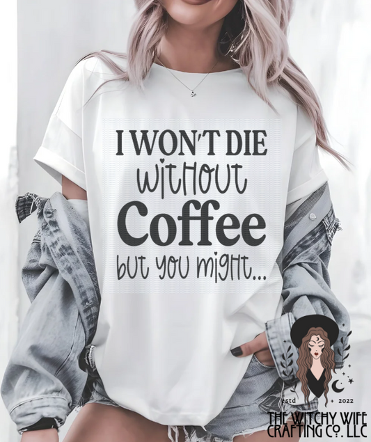 I WON'T DIE WITHOUT COFFEE