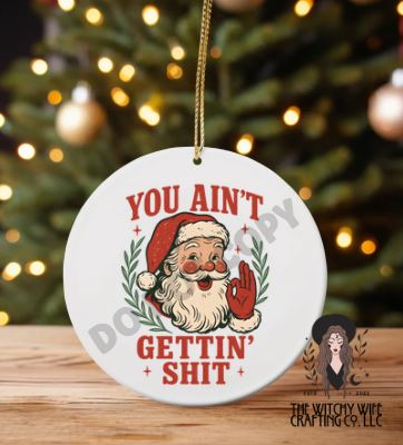 YOU AINT GETTING SHIT ORNAMENT