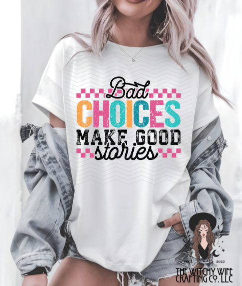 BAD CHOICES MAKE GOOD STORIES