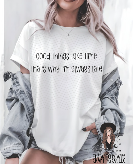 GOOD THINGS TAKE TIME