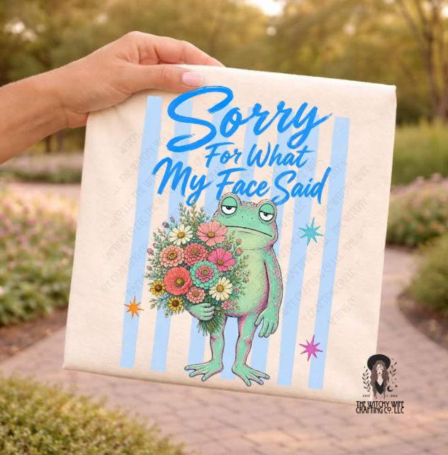 SORRY FOR WHAT MY FACE SAID - FROG