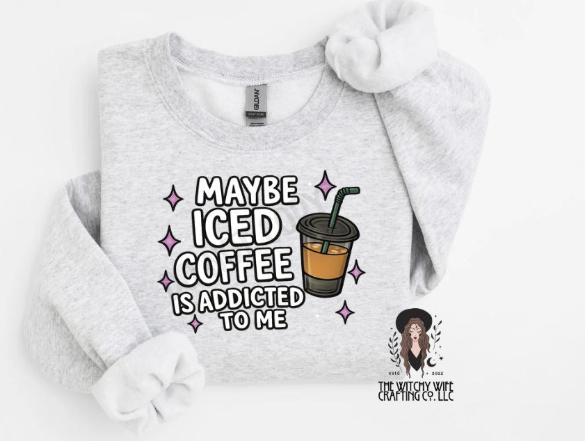 MAYBE ICED COFFEE IS ADDICTED TO ME
