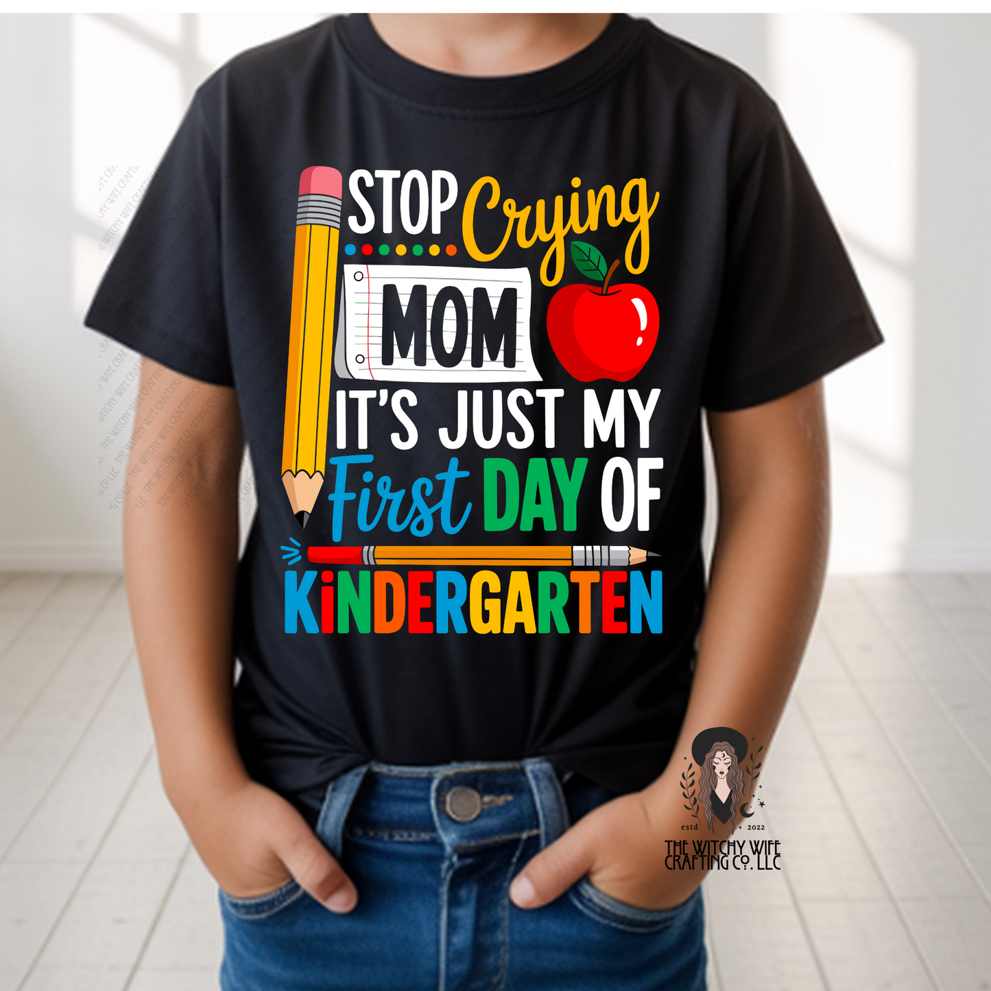 STOP CRYING MOM IT'S JUST MY FIRST DAY OF KINDERGARTEN