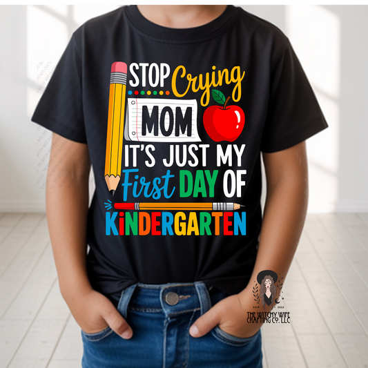 STOP CRYING MOM IT'S JUST MY FIRST DAY OF KINDERGARTEN