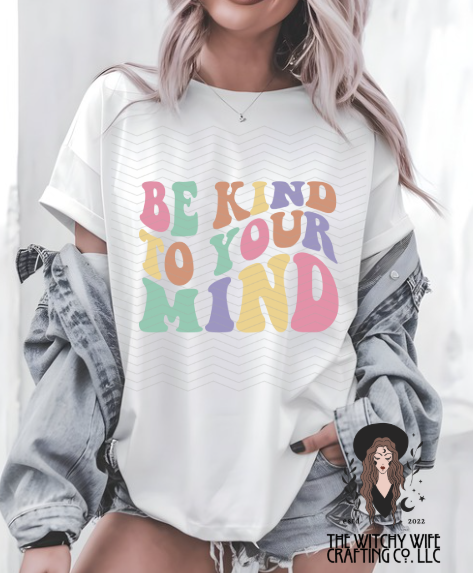 BE KIND TO YOUR MIND