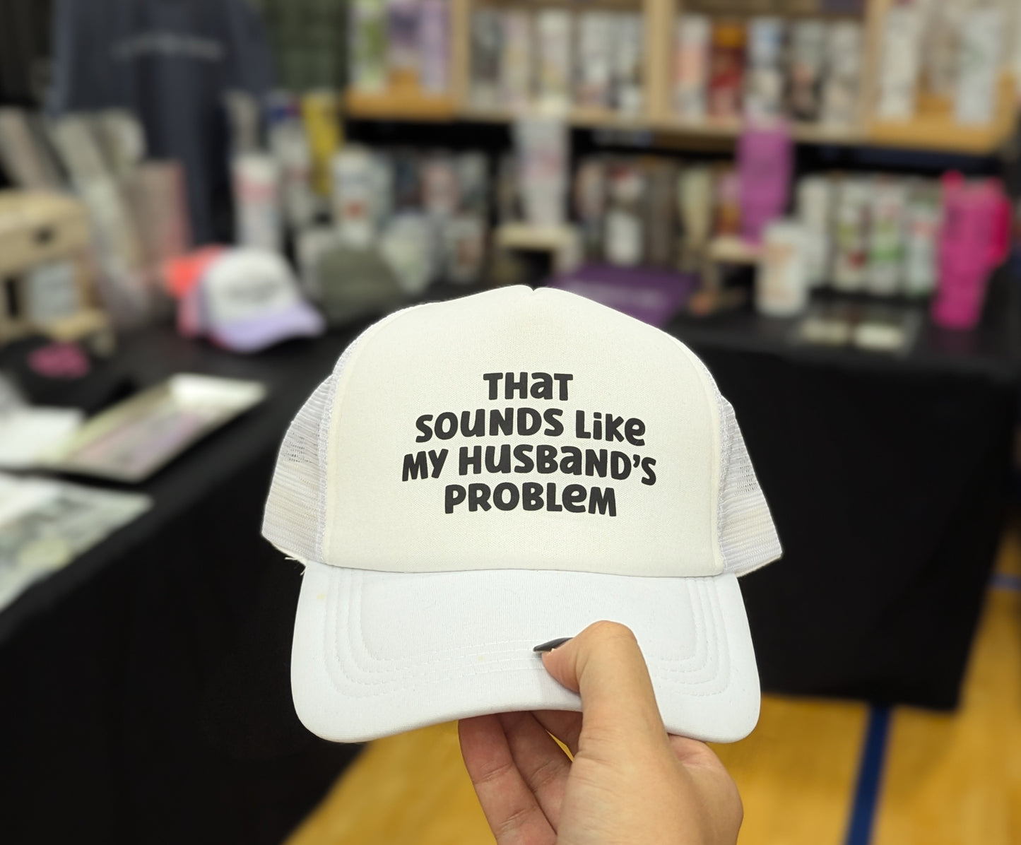 THAT SOUNDS LIKE MY HUSBANDS PROBLEM TRUCKER HAT