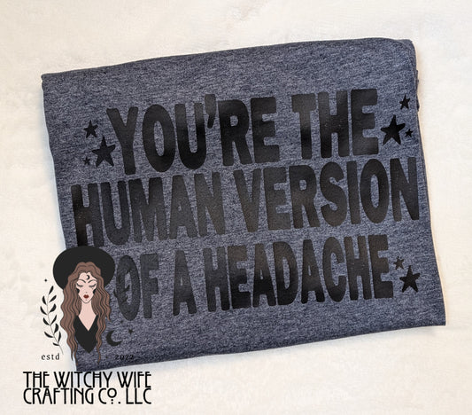 HUMAN VERSON OF A HEADACHE