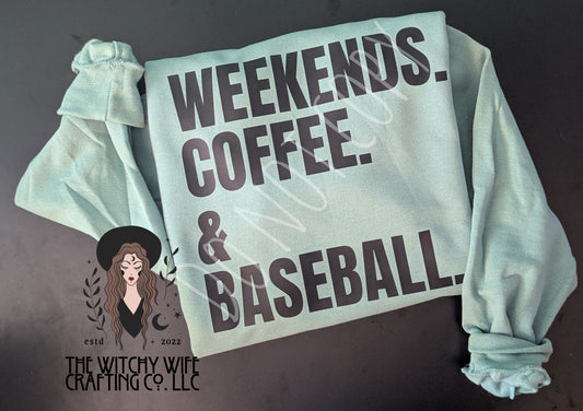 WEEKENDS. COFFEE. BASEBALL.