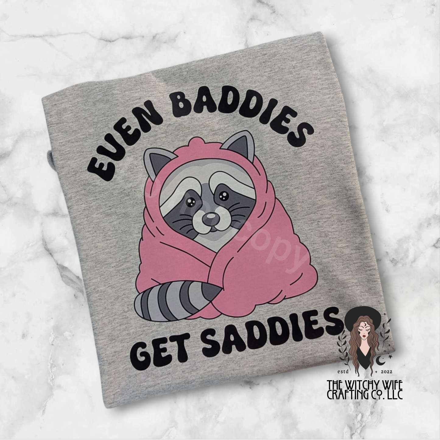EVEN BADDIES GET SADDIES
