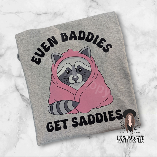 EVEN BADDIES GET SADDIES