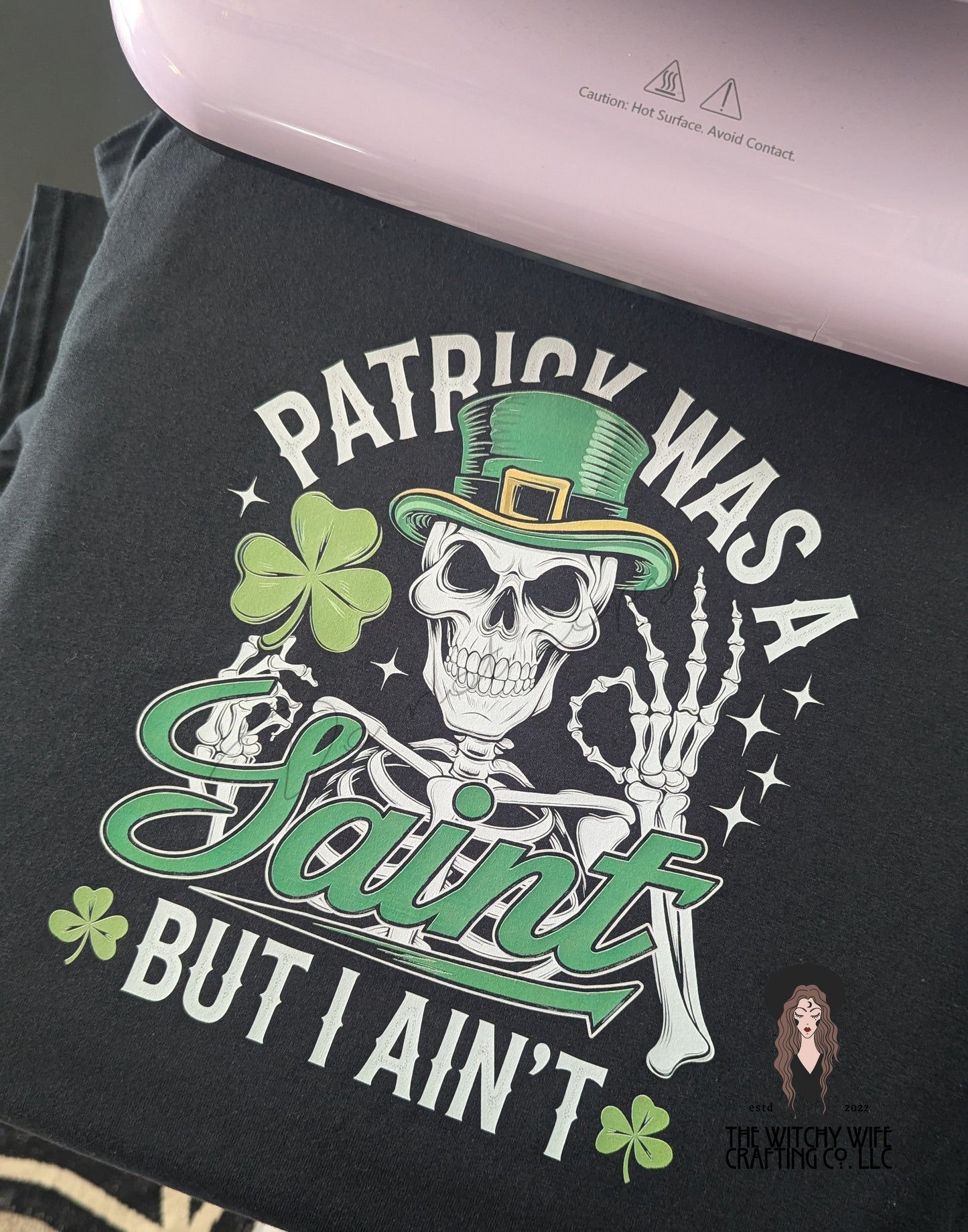 PATRICK WAS A SAINT BUT I AIN'T
