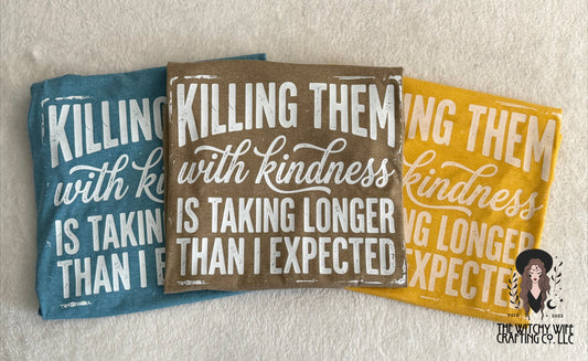 KILLING THEM WITH KINDNESS IS TAKING LONGER THAN EXPECTED