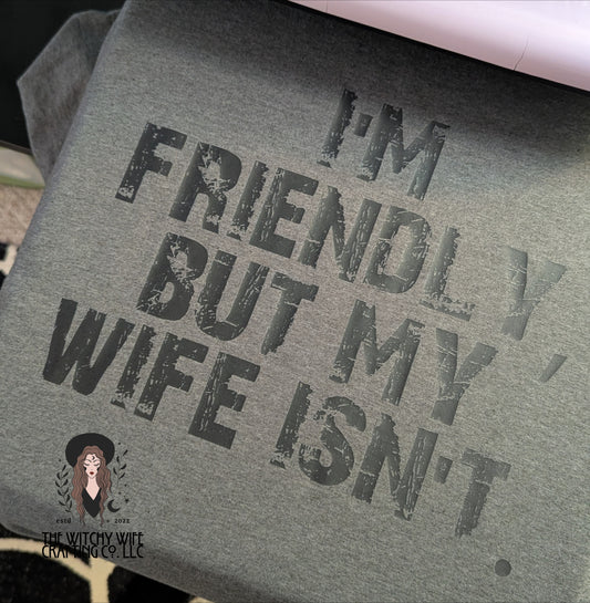 I'M FRIENDLY BUT MY WIFE ISN'T