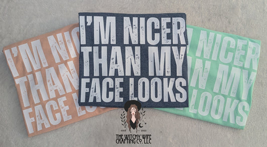 I'M NICER THAN MY FACE LOOKS