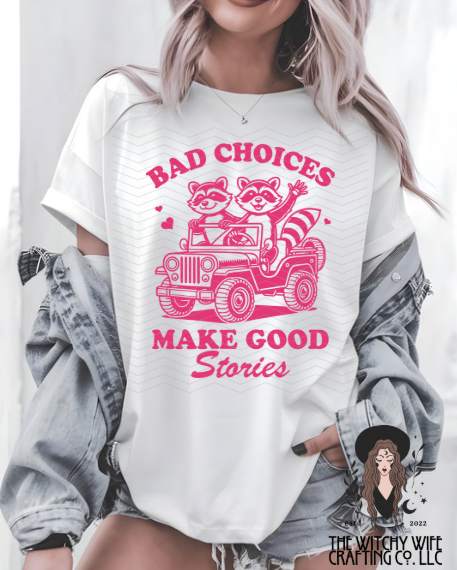 BAD CHOICES MAKE GOOD STORIES - RACCOON