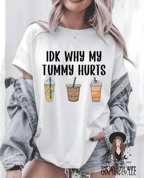 IDK WHY MY TUMMY HURTS