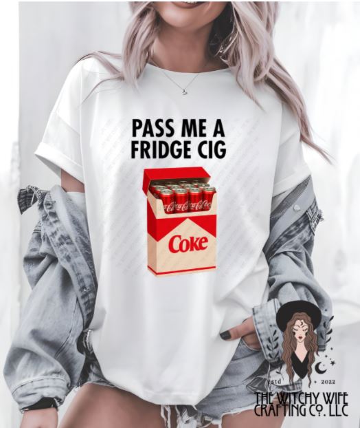 PASS ME A FRIDGE CIG COKE