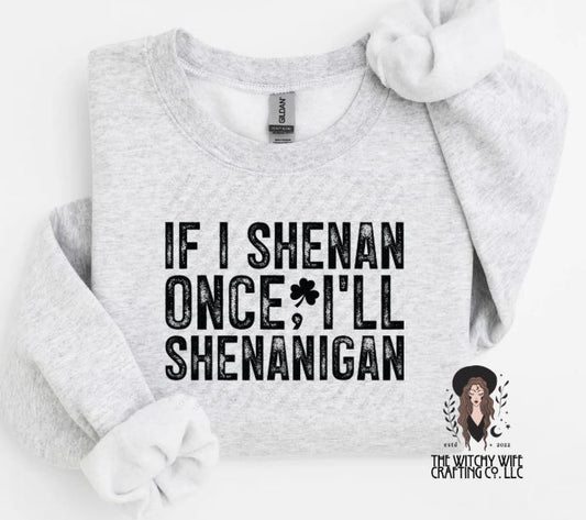 IF I SHENAN ONCE