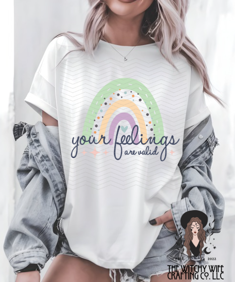 YOUR FEELINGS ARE VALID
